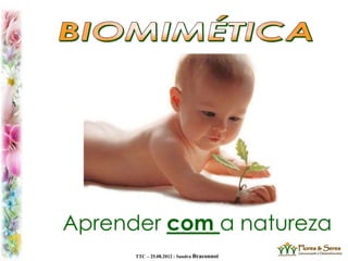 TTC – 25.08.2012 : Sandra Braconnot
Aprender sobre a naturezaAprender com a natureza
 