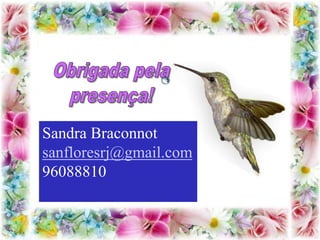 TTC – 25.08.2012 : Sandra Braconnot
Sandra Braconnot
sanfloresrj@gmail.com
96088810
 