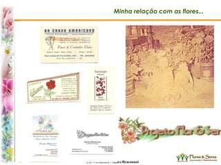 TTC – 25.08.2012 : Sandra Braconnot
Minha relação com as flores...
 