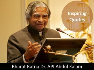 Bharat Ratna Dr. APJ Abdul Kalam
Inspiring
Quotes
 