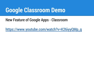 Google Classroom Demo 
New Feature of Google Apps - Classroom 
https://www.youtube.com/watch?v=K26iyyQMp_g 
 