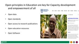 Open principles in Education are key for Capacity development
and empowerment of all
• Open data
• Open standards
• Open access to research publications
• Open education resources
• Open Software
 