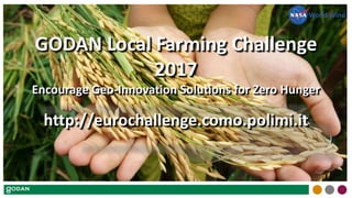 World Wind
GODAN Local Farming Challenge
2017
Encourage Geo-Innovation Solutions for Zero Hunger
http://eurochallenge.como.polimi.it
)
 