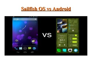 Sailfish OS vs AndroidSailfish OS vs Android
 