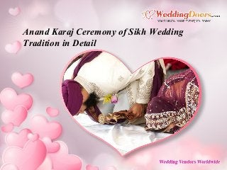 Anand Karaj Ceremony of Sikh Wedding
Tradition in Detail
 
