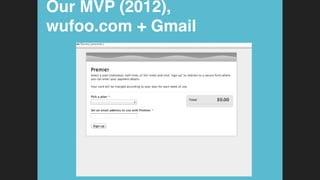 Our MVP (2012),  
wufoo.com + Gmail!
 