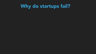 Why do startups fail?
 