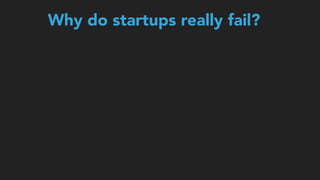 Why do startups really fail?
 