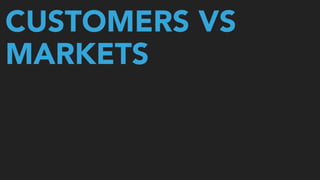 CUSTOMERS VS
MARKETS
 
