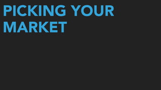 PICKING YOUR
MARKET
 