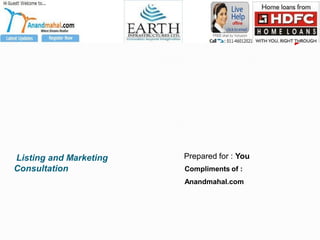 Listing and Marketing   Prepared for : You
Consultation            Compliments of :
                        Anandmahal.com
 