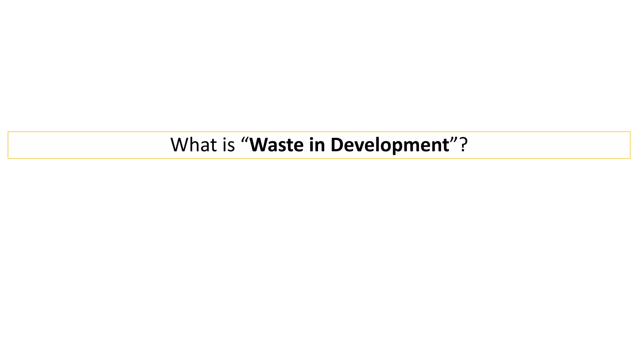 What is “Waste in Development”?
 