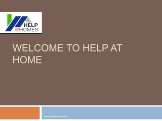 WELCOME TO HELP AT
HOME
www.helpathomes.com/
 
