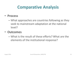 Comparative Analysis
• Process
– What approaches are countries following as they
seek to mainstream adaptation at the nati...