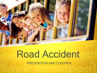 Road Accident  PREVENTION AND CONTROL 