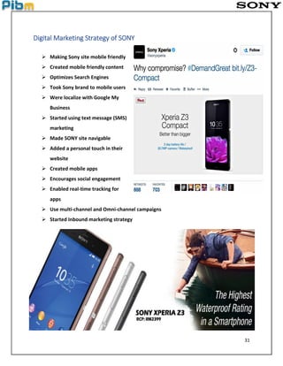 31
Digital Marketing Strategy of SONY
 Making Sony site mobile friendly
 Created mobile friendly content
 Optimizes Search Engines
 Took Sony brand to mobile users
 Were localize with Google My
Business
 Started using text message (SMS)
marketing
 Made SONY site navigable
 Added a personal touch in their
website
 Created mobile apps
 Encourages social engagement
 Enabled real-time tracking for
apps
 Use multi-channel and Omni-channel campaigns
 Started Inbound marketing strategy
 