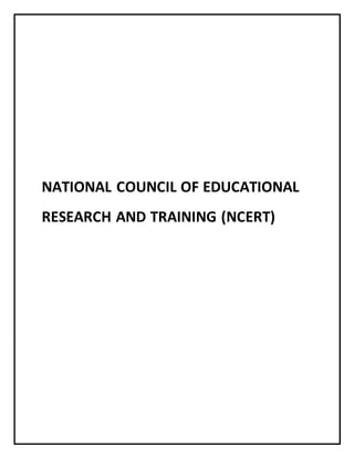 NATIONAL COUNCIL OF EDUCATIONAL
RESEARCH AND TRAINING (NCERT)
 