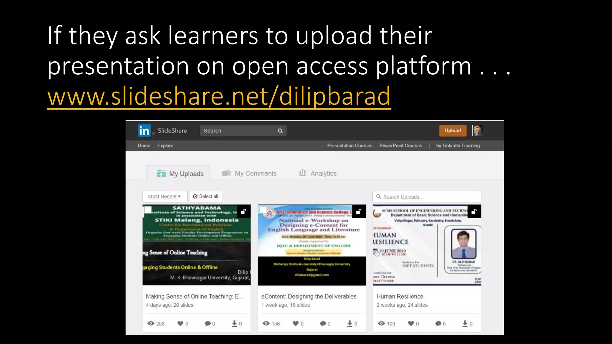 If they ask learners to upload their
presentation on open access platform . . .
www.slideshare.net/dilipbarad
 