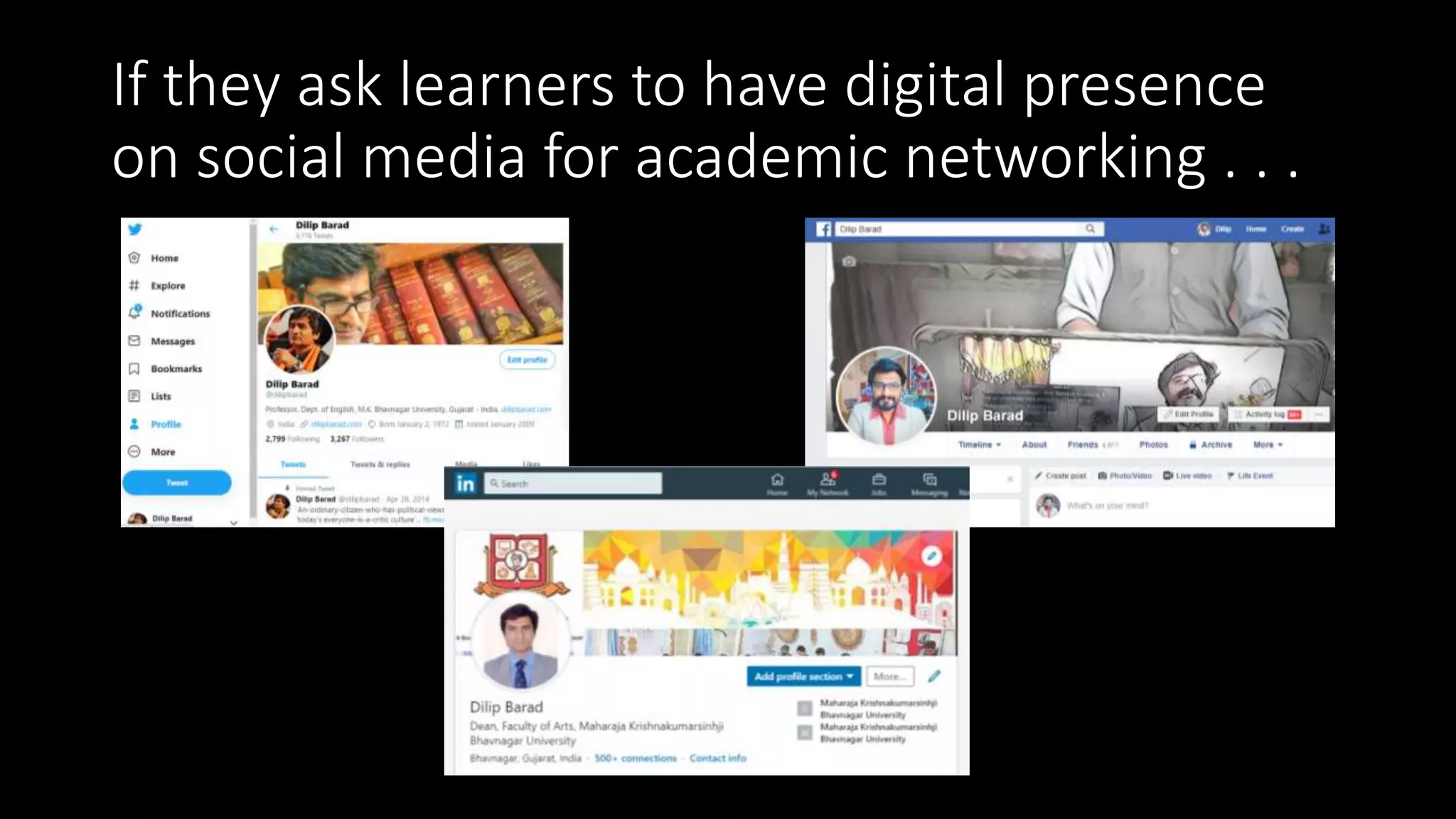 If they ask learners to have digital presence
on social media for academic networking . . .
 