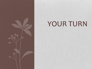 YOUR TURN
 