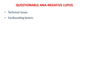QUESTIONABLE ANA-NEGATIVE LUPUS
• Technical issues
• Confounding factors
 