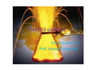 Cinética química
Fisico-química II
Prof. Joseval Estigaribia
 