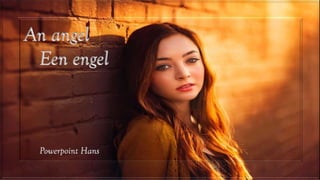 An angel
Een engel
Powerpoint Hans
 