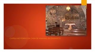 CAPELA NO PORÃO DA CASA DE ANANIAS, EM DAMASCO.
 