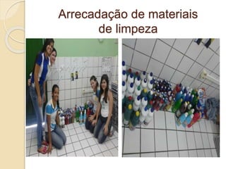 Arrecadação de materiais
de limpeza
 