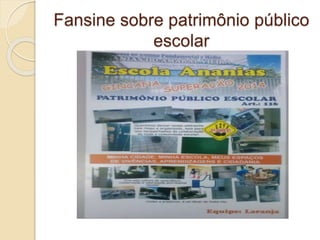Fansine sobre patrimônio público
escolar
 
