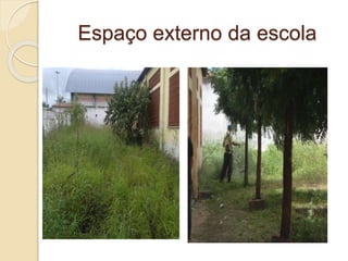 Espaço externo da escola
 