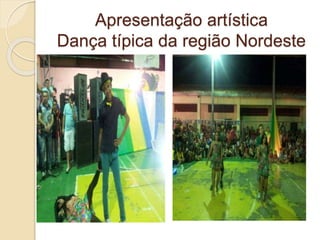 Apresentação artística
Dança típica da região Nordeste
 