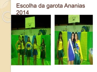 Escolha da garota Ananias
2014
 