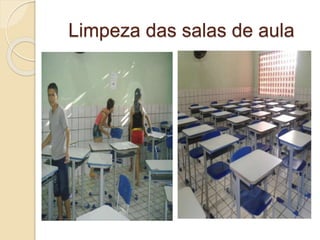 Limpeza das salas de aula
 