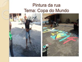 Pintura da rua
Tema: Copa do Mundo
 