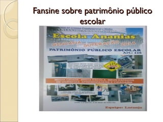 Fansine sobre patrimônio públicoFansine sobre patrimônio público
escolarescolar
 