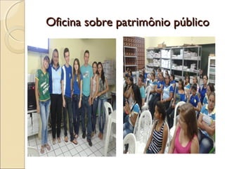 Oficina sobre patrimônio públicoOficina sobre patrimônio público
 