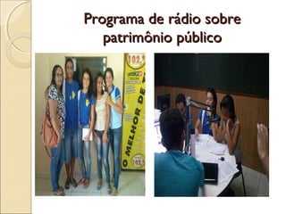 Programa de rádio sobrePrograma de rádio sobre
patrimônio públicopatrimônio público
 