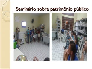 Seminário sobre patrimônio públicoSeminário sobre patrimônio público
 