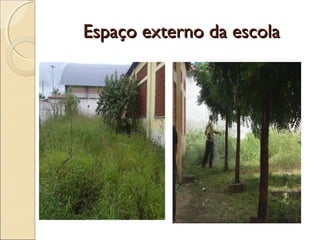 Espaço externo da escolaEspaço externo da escola
 