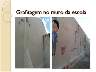 Grafitagem no muro da escolaGrafitagem no muro da escola
 