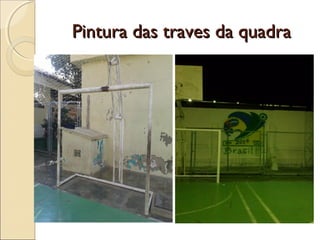 Pintura das traves da quadraPintura das traves da quadra
 