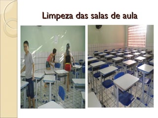 Limpeza das salas de aulaLimpeza das salas de aula
 