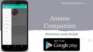 Ananse
Companion
Directions made Simple
www.anansecompanion.com
 