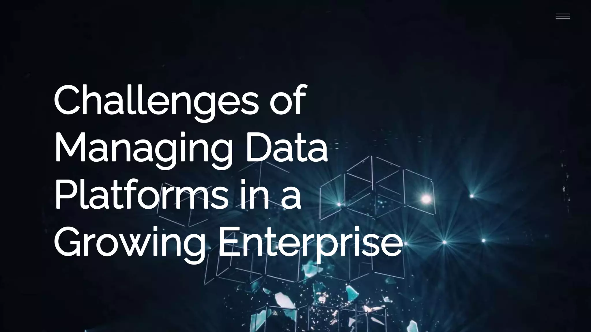 Challenges of
Managing Data
Platforms in a
Growing Enterprise
 