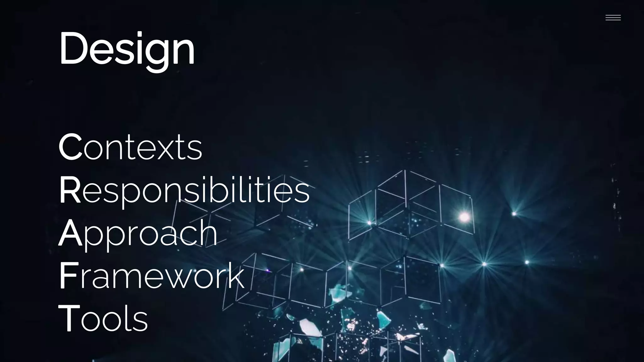 Design
Contexts
Responsibilities
Approach
Framework
Tools
 