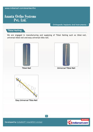 - Orthopedic Implants And Instruments -


Tibial Nailing:

We are engaged in manufacturing and supplying of Tibial Nailing such as tibial nail,
universal tibial nail and easy universal tibia nail.




               Tibial Nail                           Universal Tibial Nail




        Easy Universal Tibia Nail
 