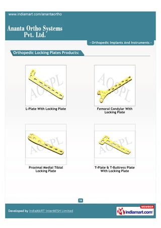 - Orthopedic Implants And Instruments -


Orthopedic Locking Plates Products:




      L-Plate With Locking Plate          Femoral Condylar With
                                             Locking Plate




        Proximal Medial Tibial           T-Plate & T-Buttress Plate
            Locking Plate                    With Locking Plate
 