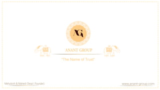 www.anant-group.comMehulsinh & Mahesh Desai ( Founder)
 
