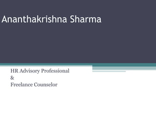 Ananthakrishna Sharma




 HR Advisory Professional
 &
 Freelance Counselor
 